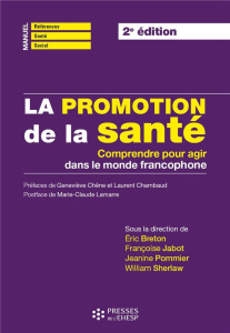 La promotion de la santé. Comprendre pour agir dans le monde francophone, 2e édition - Breton Eric ; Jabot Françoise ; Pommier Jeannine ;
