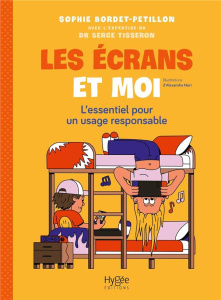 Les écrans et moi. L'essentiel pour un usage responsable - Bordet-Pétillon Sophie ; Tisseron Serge ; Nart Ale