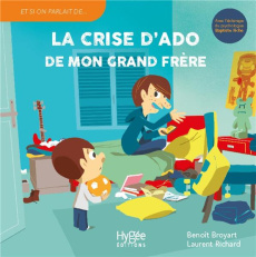 La crise d'ado de mon grand frère - Broyart Benoît ; Richard Laurent ; Fiche Baptiste