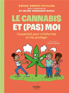 Le cannabis et (pas) moi. L'essentiel pour m'informer et me protéger - Bordet-Pétillon Sophie ; Donnadieu-Rigole Hélène ;