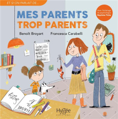 Mes parents trop parents - Broyart Benoît ; Carabelli Francesca ; Fiche Bapti