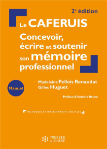 Le CAFERUIS. Concevoir, écrire et soutenir son mémoire professionnel, 2e édition - Pellois Renaudat Madeleine ; Huguet Gilles ; Bruno