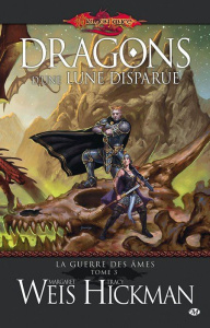 La Guerre des Ames Tome 3 : Dragons d'une lune disparue - Weis Margaret ; Hickman Tracy ; Zachayus Michèle