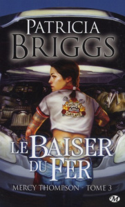Mercy Thompson Tome 3 : Le baiser du fer - Briggs Patricia ; Lenoir Lorène