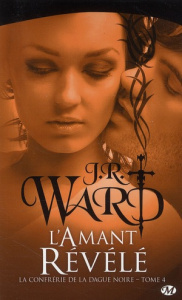 La Confrérie de la dague noire Tome 4 : L'amant révélé - Ward J-R ; Luc Elisabeth