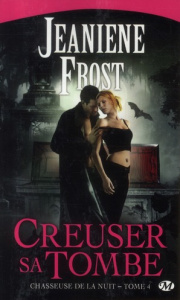Chasseuse de la nuit Tome 4 : Creuser sa tombe - Frost Jeaniene ; Grut Frédéric