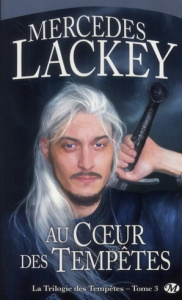 La trilogie des tempêtes Tome 3 : Au coeur des tempêtes - Lackey Mercedes - Tarall Anne-Virginie