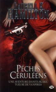 Anita Blake Tome 11 : Péchés céruléens - Hamilton Laurell-K ; Troin Isabelle
