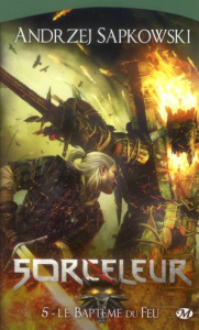 Sorceleur Tome 5 : Le baptême du feu - Sapkowski Andrzej ; Raszka-Dewez Caroline