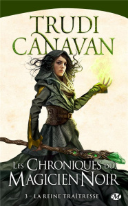 Les Chroniques du magicien noir Tome 3 : La reine traîtresse - Canavan Trudi ; Troin Isabelle