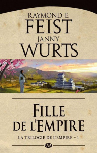 La Trilogie de l'Empire Tome 1 : Fille de l'empire - Feist Raymond Elias ; Wurts Janny ; Vétillard Anne