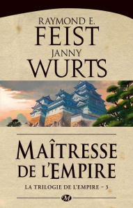 La Trilogie de l'Empire Tome 3 : Maitresse de l'Empire - Feist Raymond Elias ; Wurts Janny ; Vétillard Anne