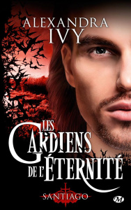 Les gardiens de l'éternité Tome 10 : Santiago - Ivy Alexandra ; Assens Hélène