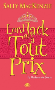 la Duchesse des Coeurs Tome 2 : Lord Jack à tout prix - MacKenzie Sally ; Buscail Pauline