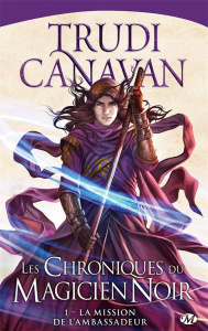 Les Chroniques du magicien noir Tome 1 : La mission de l'ambasssadeur - Canavan Trudi ; Troin Isabelle