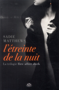 Fire after dark Tome 1 : L'étreinte de la nuit - Matthews Sadie ; Boischot Laurence