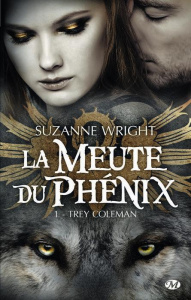 La meute du phénix Tome 1 : Trey Coleman - Wright Suzette ; Guillerme Rose