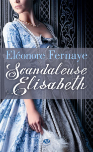 La famille d'Arsac Tome 1 : Scandaleuse Elisabeth - Fernaye Eléonore