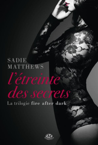 Fire after dark Tome 2 : L'étreinte des secrets - Matthews Sadie ; Boischot Laurence