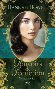 Wherlocke Tome 1 : Pouvoirs de séduction - Howell Hannah ; Lefort Mathias