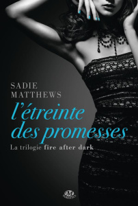 Fire after dark Tome 3 : L'étreinte des promesses - Matthews Sadie ; Boischot Laurence