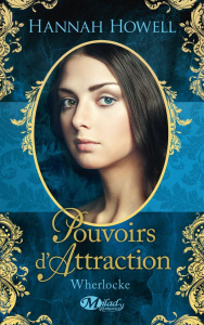 Wherlocke Tome 3 : Pouvoirs d'attraction - Howell Hannah ; Lefort Mathias