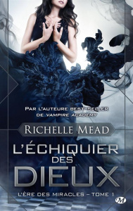 L'Ere des Miracles Tome 1 : L'échiquier des dieux - Mead Richelle ; Evrard Lionel