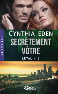 Létal Tome 3 : Secrètement vôtre - Eden Cynthia ; Malagoli Louise
