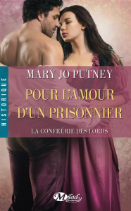 La confrérie des lords Tome 4 : Pour l'amour d'un prisonnier - Putney Mary Jo ; Morella Wanda