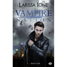 Vampire Nation Tome 2 : Hunter - Ione Larissa ; Diker Zeynep