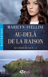 Le coeur de Lucy Tome 1 : Au-delà de la raison - Stellini Marilyn
