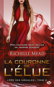 L'Ere des Miracles Tome 2 : La couronne de l'élue - Mead Richelle ; Evrard Lionel