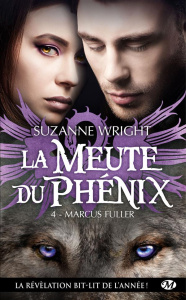 La Meute du Phénix Tome 4 : Marcus Fuller - Wright Suzanne ; Bourbonnière Jocelyne