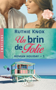 Roman Holiday Tome 1 : Un brin de folie - Knox Ruthie - Crettenand Lauriane