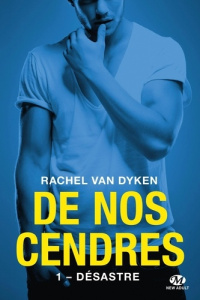 De nos cendres, T1 : Désastre (édition Canada) - Van Dyken rachel