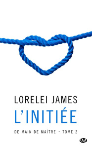 De main de maître Tome 2 : L'initiée - James Lorelei ; Moreau Florence