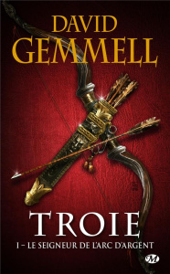 Troie Tome 1 : Le seigneur de l'Arc d'Argent - Gemmell David ; Guillaume Rosalie