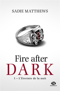 Fire after dark Tome 1 : L'étreinte de la nuit - Matthews Sadie ; Boischot Laurence