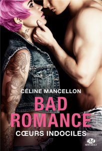 Bad romance Tome 2 : Coeur indociles - Mancellon Céline