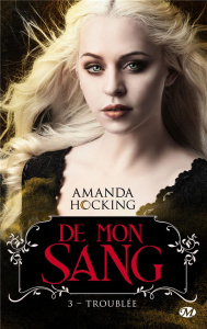 De mon sang Tome 3 : Troublée - Hocking Amanda ; Cogne Florence