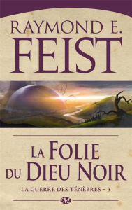 La guerre des ténèbres Tome 3 : La Folie du dieu noir - Feist Raymond-E ; Pernot Isabelle