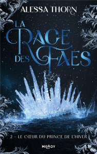 La rage des faes Tome 2 : Le coeur du prince de l'hiver - Thorn Alessa ; Grut Frédéric