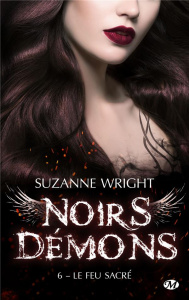 Noirs démons Tome 6 : Le feu sacré - Wright Suzanne ; Bourbonnière Jocelyne