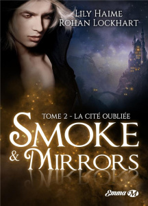 Smoke & Mirrors Tome 2 : La cité oubliée - Haime Lily ; Lockhart Rohan