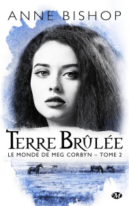 Le monde de Meg Corbyn Tome 2 : Terre brûlée - Bishop Anne ; Barthélémy Sophie