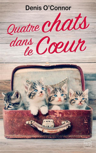 Quatre chats dans le coeur - O'Connor Denis ; Robert Benoît