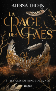 La rage des faes Tome 3 : Les ailes du prince de la nuit - Thorn Alessa ; Grut Frédéric