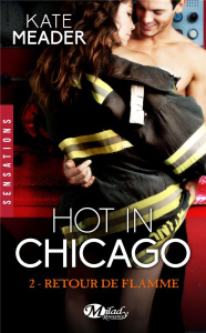 Hot in Chicago Tome 2 : Retour de flamme - Meader Kate ; Roger Mathilde