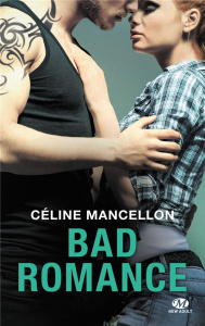 Bad romance Tome 1 - Mancellon Céline