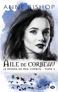 Le monde de Meg Corbyn Tome 3 : Aile de Corbeau - Bishop Anne ; Barthélémy Sophie